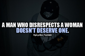 man who disrespects a woman, doesn’t deserve one.Follow Hp Lyrikz ...