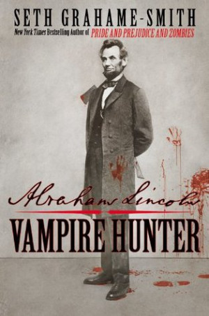 BOOK & MOVIE REVIEW: Abraham Lincoln: Vampire Hunter ~ Seth Grahame ...