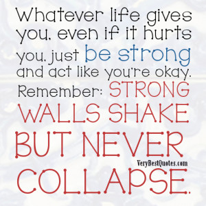 ... re Okay. Remember Strong Walls Shake But Never Collapse ~ Life Quote