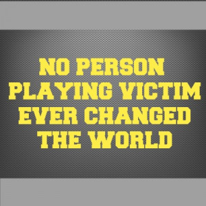 Stop Playing the Victim Quotes