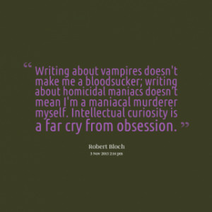 quotes Writing about vampires doesn\'t make me a bloodsucker; writing ...