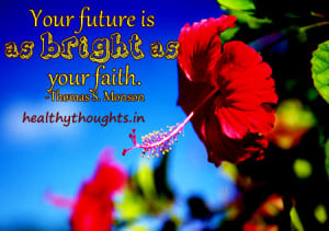 Your future is as bright as your faith-Thomas S Monson