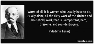 it is women who usually have to do, usually alone, all the dirty work ...