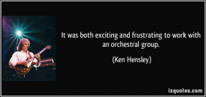 It was both exciting and frustrating to work with an orchestral group ...