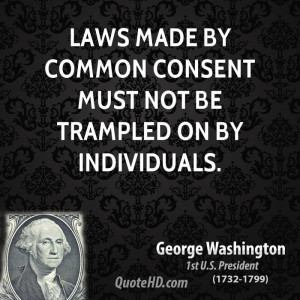Laws made by common consent must not be trampled on by individuals.
