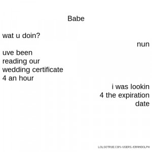 Babe wat u doin? nun uve been reading our wedding certificate 4 an ...