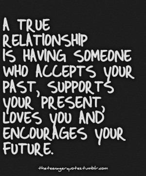 relationship is having someone who accepts your past, supports your ...