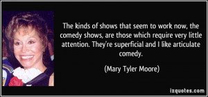 The kinds of shows that seem to work now, the comedy shows, are those ...