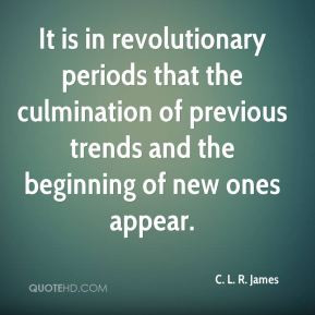 ... of previous trends and the beginning of new ones appear c l r james