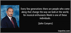 ... musical enthusiasts Monk is one of these individuals. - John Conyers