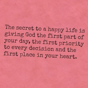 to a happy life is giving God the first part of your day, the first ...