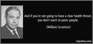 ... health threat, you don't want to panic people. - William Scranton
