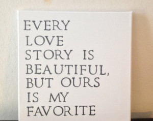 12x12 Quote Canvas - Every Love Sto ry Is Beautiful, But Ours Is My ...