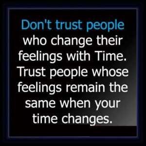 Don’t Trust People Who Change Their Feelings With Time. Trust People ...