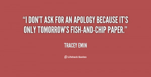 don't ask for an apology because it's only tomorrow's fish-and-chip ...