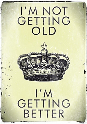 not getting old I'm getting better. #birthday #quotes #wishes http ...
