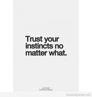 Trust your instincts quote