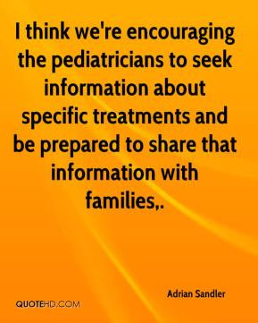 Adrian Sandler - I think we're encouraging the pediatricians to seek ...
