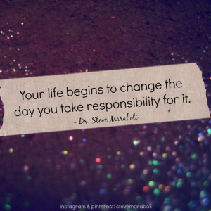 ... the day you take responsibility for it.