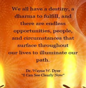 We all have a destiny to fulfill. #waynedyer #icanseeclearlynow
