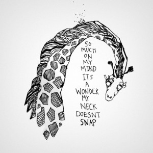 So much on my mind it's a wonder my neck doesn't snap.