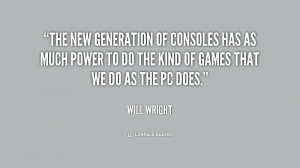 quote-Will-Wright-the-new-generation-of-consoles-has-as-216536.png