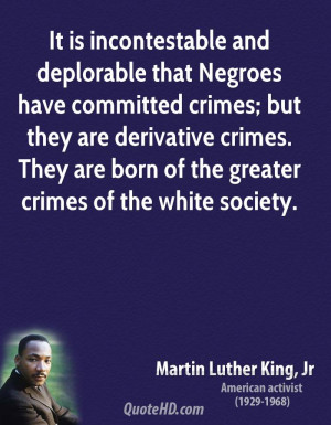 It is incontestable and deplorable that Negroes have committed crimes ...
