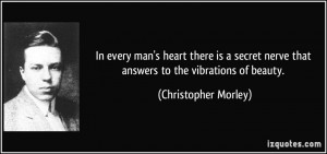 In every man's heart there is a secret nerve that answers to the ...