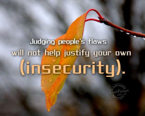 Judging People’s Flaws Will Not Help Justify Your Own Insecurity