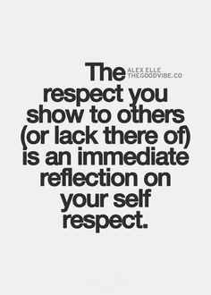 Inspirational Quotes Respect, Lack Of Respect Quotes, Respect Yourself ...