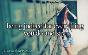 being judged for everything you do and say