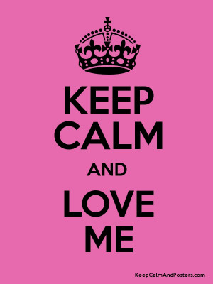 KEEP CALM AND LOVE ME Poster