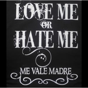 Love Me or Hate Me Me Vale Madre - Funny Mexican T-shirts