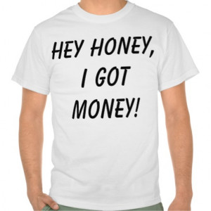 Hey Honey Got Money Shirt
