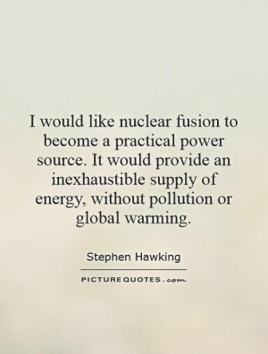 ... inexhaustible supply of energy, without pollution or global warming