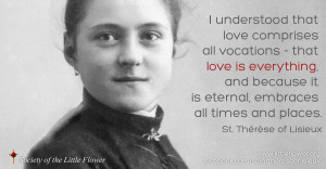 Understood That Love Comprises All Vocations-St. Therese of Lisieux