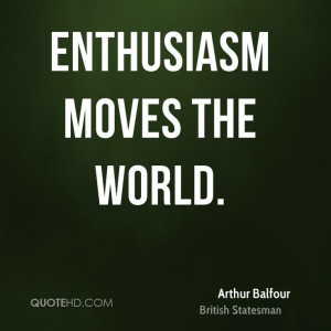 More Arthur Balfour Quotes on www.quotehd.com - #quotes #enthusiasm # ...