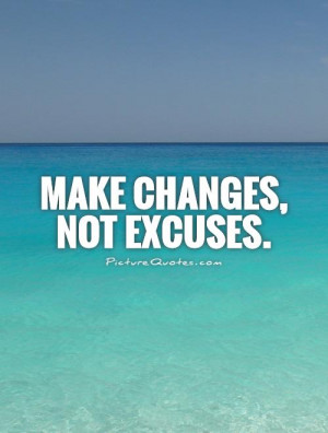 Change Quotes No Excuses Quotes Time For Change Quotes