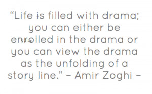 Life is filled with drama; you can either be enrolled