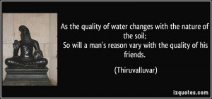 quality of water changes with the nature of the soil; So will a man ...