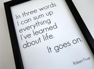 ... Quote By Robert Frost on Life: In three worlds i can sum up Everything
