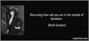 More Ruth Gordon Quotes