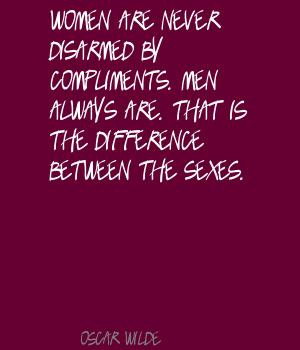 Women are never disarmed by compliments. Men always are. That is the ...