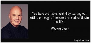 ... the thought, 'I release the need for this in my life'. - Wayne Dyer