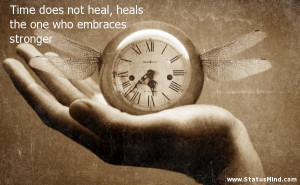 Time does not heal, heals the one who embraces stronger - Clever ...