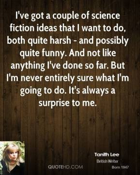 Tanith Lee - I've got a couple of science fiction ideas that I want to ...
