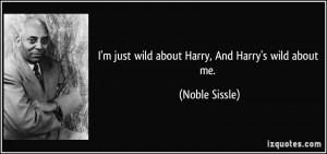 quote-i-m-just-wild-about-harry-and-harry-s-wild-about-me-noble-sissle ...