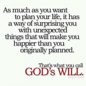 ... happier than you originally planned. That's what you call God's will
