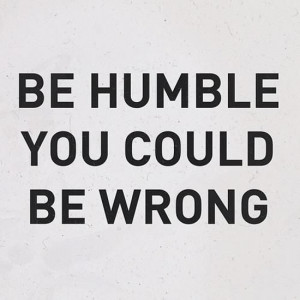 be-humble-you-could-be-wrong-life-quotes-sayings-pictures.jpg
