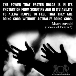 Prayer lets people feel that they're doing good without doing anything